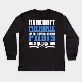 Aircraft Mechanic We are Created Because Pilots Need Heros Too Kids Long Sleeve T-Shirt